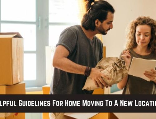 Helpful Guidelines For Home Moving To A New Location!