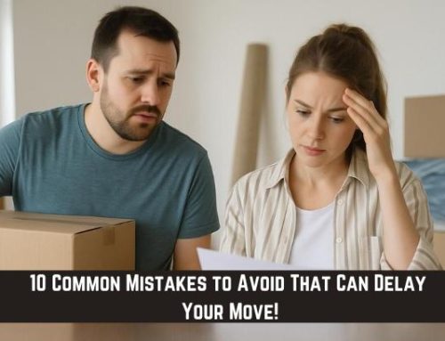 10 Common Mistakes to Avoid That Can Delay Your Move!