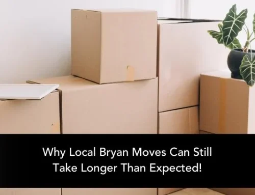 Why Local Bryan Moves Can Still Take Longer Than Expected!